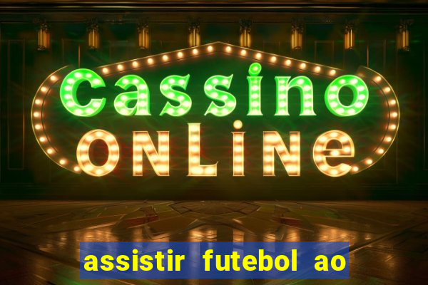 assistir futebol ao vivo sem travar